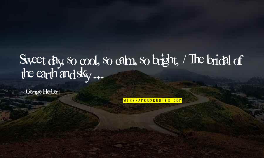 Tim Roth Reservoir Dogs Quotes By George Herbert: Sweet day, so cool, so calm, so bright,