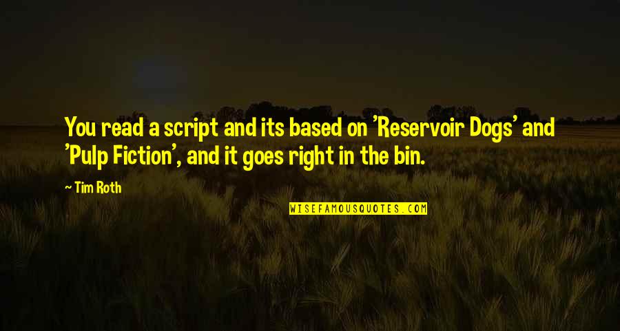 Tim Roth Reservoir Dogs Quotes By Tim Roth: You read a script and its based on Tim Roth Reservoir Dogs Quotes By Tim Roth: You read a script and its based on