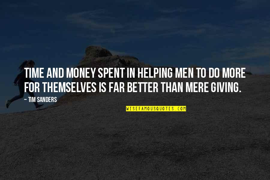 Tim Sanders Quotes By Tim Sanders: Time and money spent in helping men to