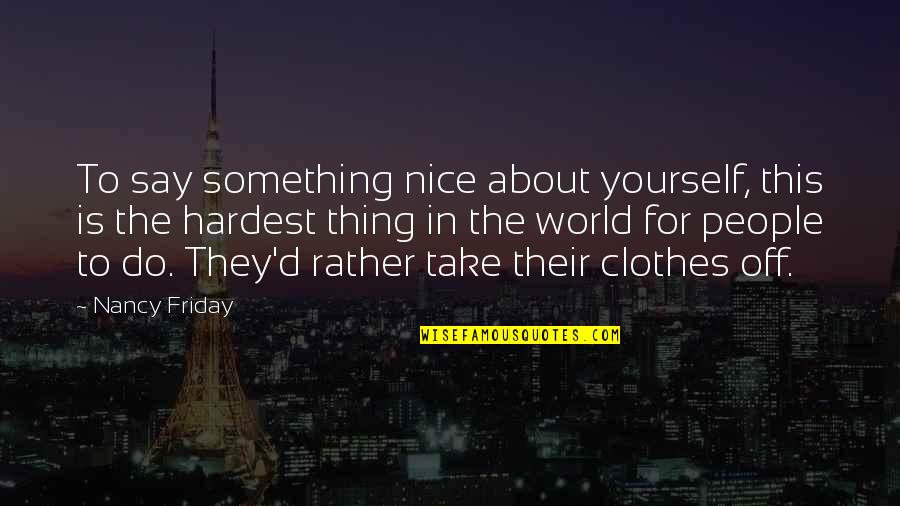Tim Seibles Quotes By Nancy Friday: To say something nice about yourself, this is Tim Seibles Quotes By Nancy Friday: To say something nice about yourself, this is