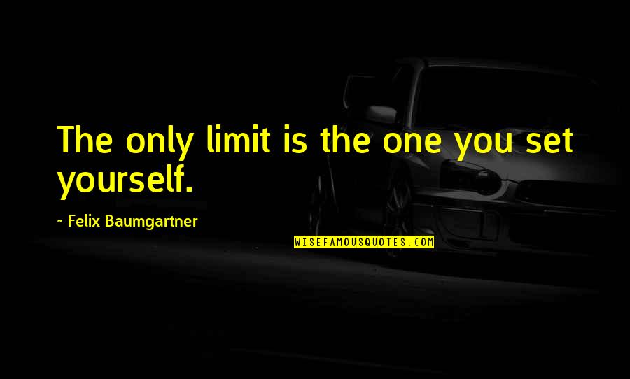 Tim Sherwood Funny Quotes By Felix Baumgartner: The only limit is the one you set Tim Sherwood Funny Quotes By Felix Baumgartner: The only limit is the one you set