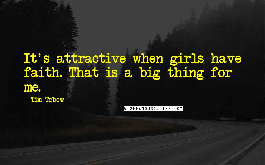 Tim Tebow quotes: It's attractive when girls have faith. That is a big thing for me.