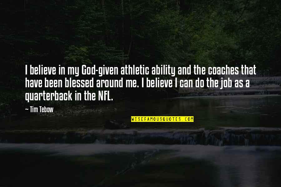 Tim Tebow Quotes By Tim Tebow: I believe in my God-given athletic ability and