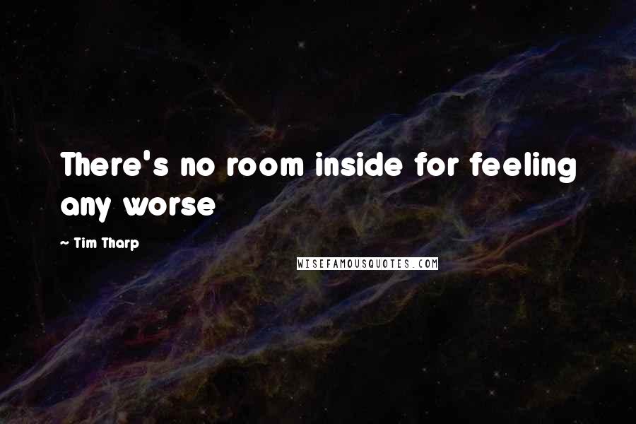 Tim Tharp quotes: There's no room inside for feeling any worse