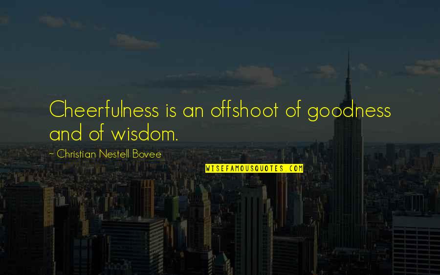 Tim The Wizard Quotes By Christian Nestell Bovee: Cheerfulness is an offshoot of goodness and of Tim The Wizard Quotes By Christian Nestell Bovee: Cheerfulness is an offshoot of goodness and of
