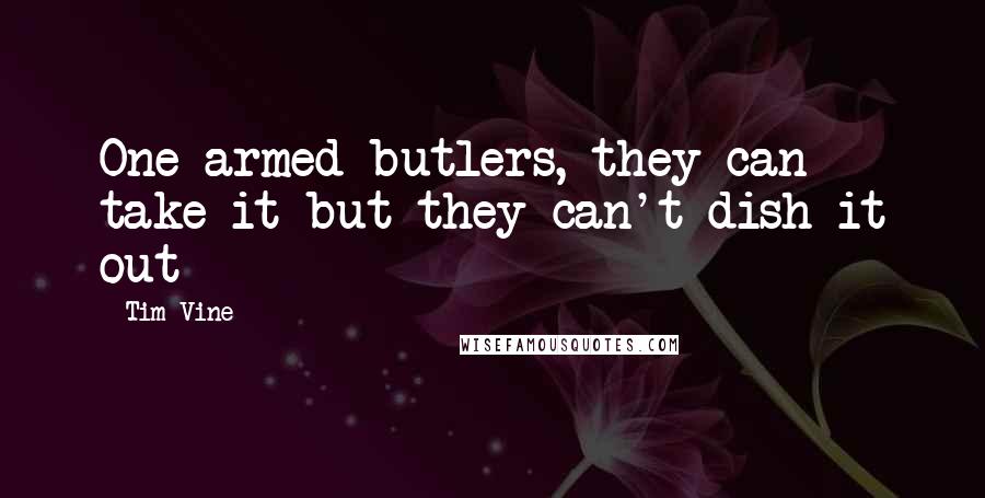 Tim Vine quotes: One-armed butlers, they can take it but they can't dish it out