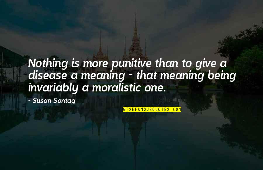 Tim Wakefield Quotes By Susan Sontag: Nothing is more punitive than to give a