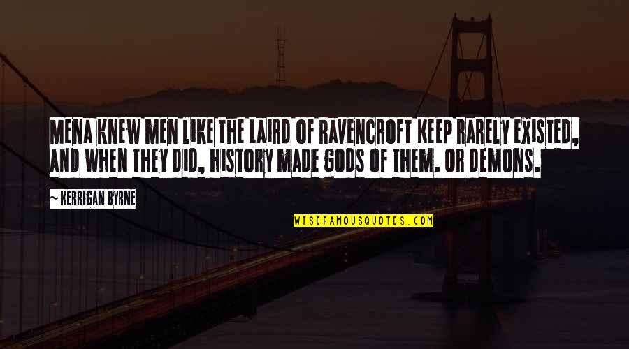 Tim Willocks The Religion Quotes By Kerrigan Byrne: Mena knew men like the Laird of Ravencroft Tim Willocks The Religion Quotes By Kerrigan Byrne: Mena knew men like the Laird of Ravencroft