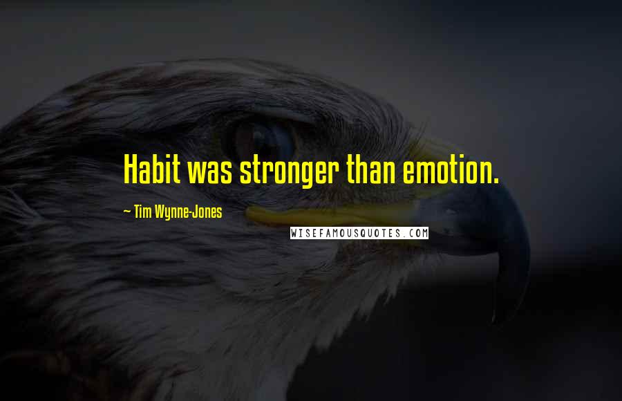 Tim Wynne-Jones quotes: Habit was stronger than emotion.