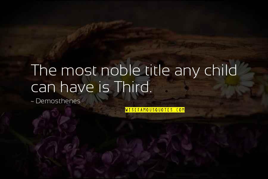 Timaeustestified Quotes By Demosthenes: The most noble title any child can have