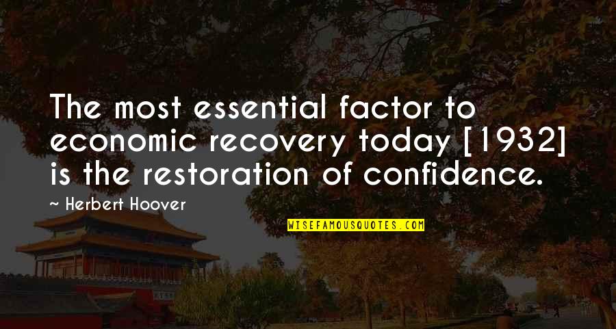 Timah Putih Quotes By Herbert Hoover: The most essential factor to economic recovery today Timah Putih Quotes By Herbert Hoover: The most essential factor to economic recovery today
