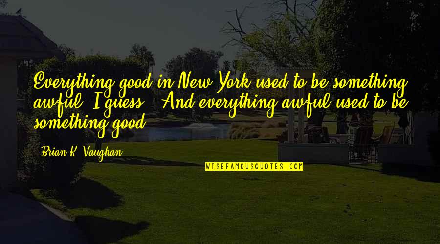 Timarrie Djon Quotes By Brian K. Vaughan: Everything good in New York used to be