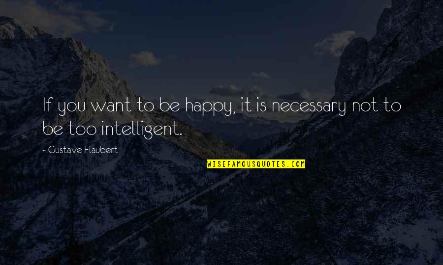 Timashamie Quotes By Gustave Flaubert: If you want to be happy, it is