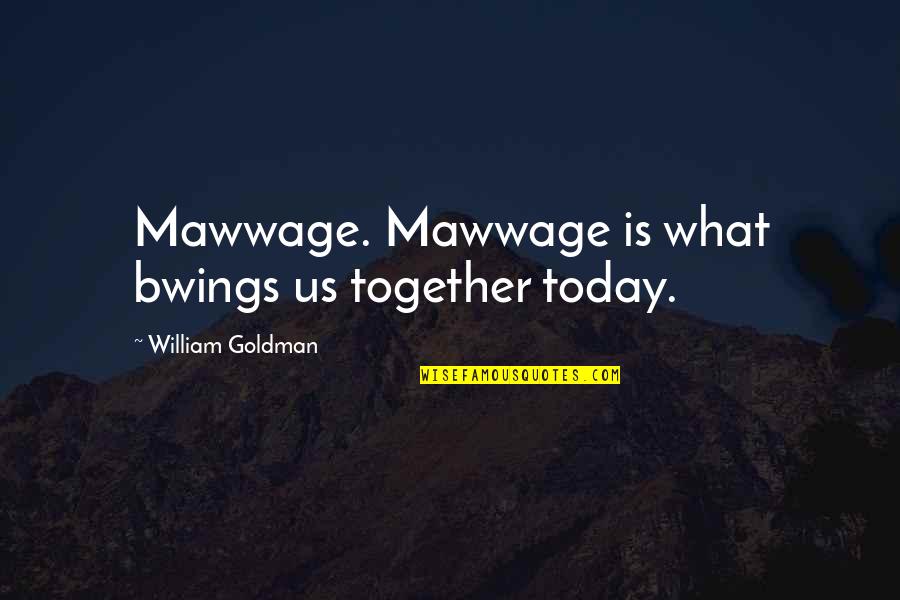 Timbaland Apologize Quotes By William Goldman: Mawwage. Mawwage is what bwings us together today.