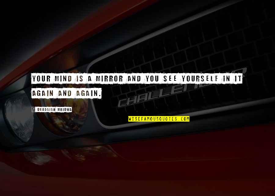Timbalero El Quotes By Debasish Mridha: Your mind is a mirror and you see Timbalero El Quotes By Debasish Mridha: Your mind is a mirror and you see