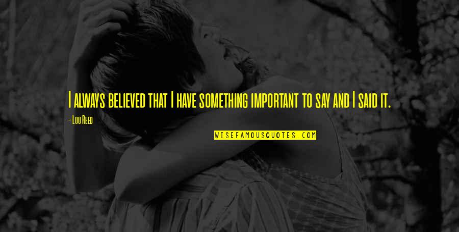 Timbalero El Quotes By Lou Reed: I always believed that I have something important