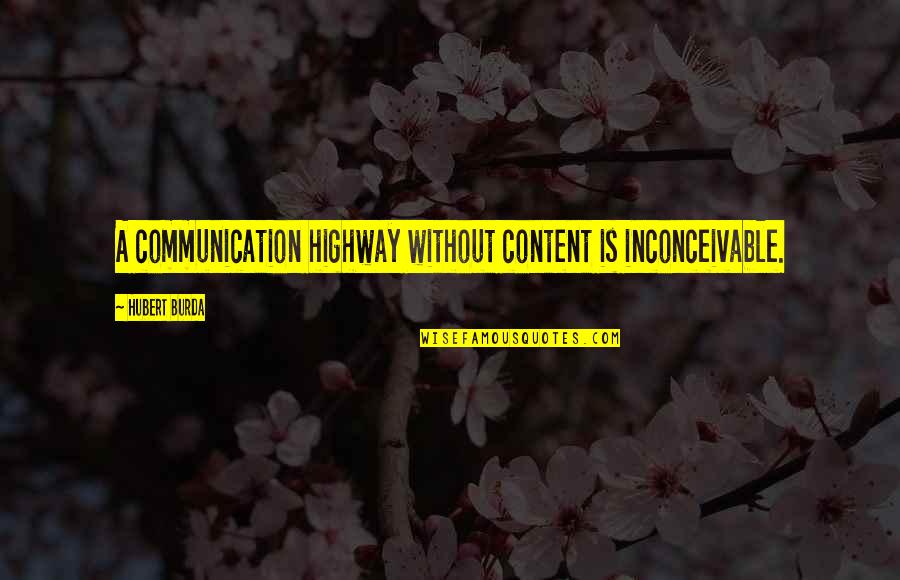 Timbales Drums Quotes By Hubert Burda: A communication highway without content is inconceivable. Timbales Drums Quotes By Hubert Burda: A communication highway without content is inconceivable.