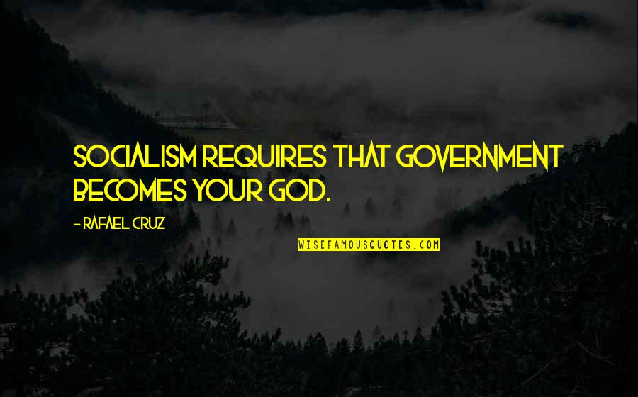 Timbales Drums Quotes By Rafael Cruz: Socialism requires that government becomes your god. Timbales Drums Quotes By Rafael Cruz: Socialism requires that government becomes your god.
