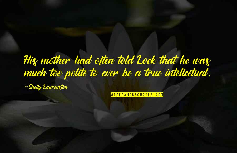 Timbales Drums Quotes By Shelly Laurenston: His mother had often told Lock that he Timbales Drums Quotes By Shelly Laurenston: His mother had often told Lock that he