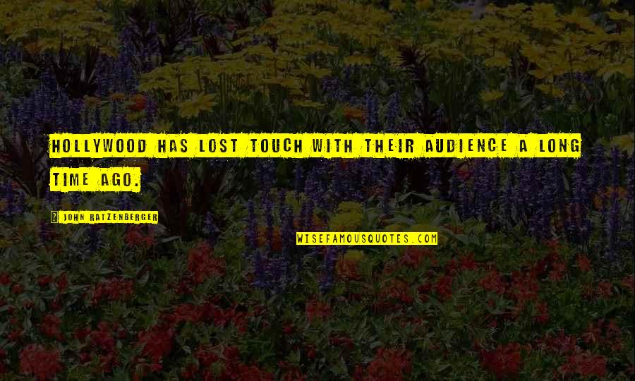 Timbales Pronunciation Quotes By John Ratzenberger: Hollywood has lost touch with their audience a Timbales Pronunciation Quotes By John Ratzenberger: Hollywood has lost touch with their audience a