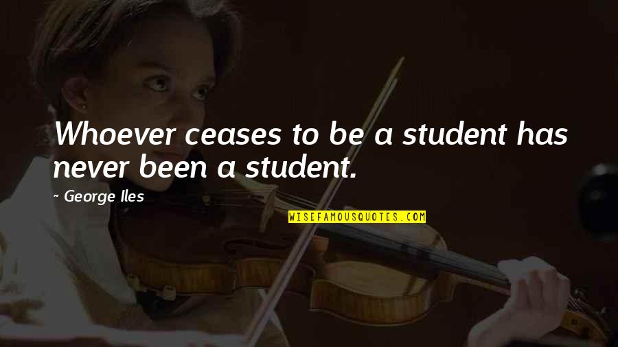 Timbales Sticks Quotes By George Iles: Whoever ceases to be a student has never