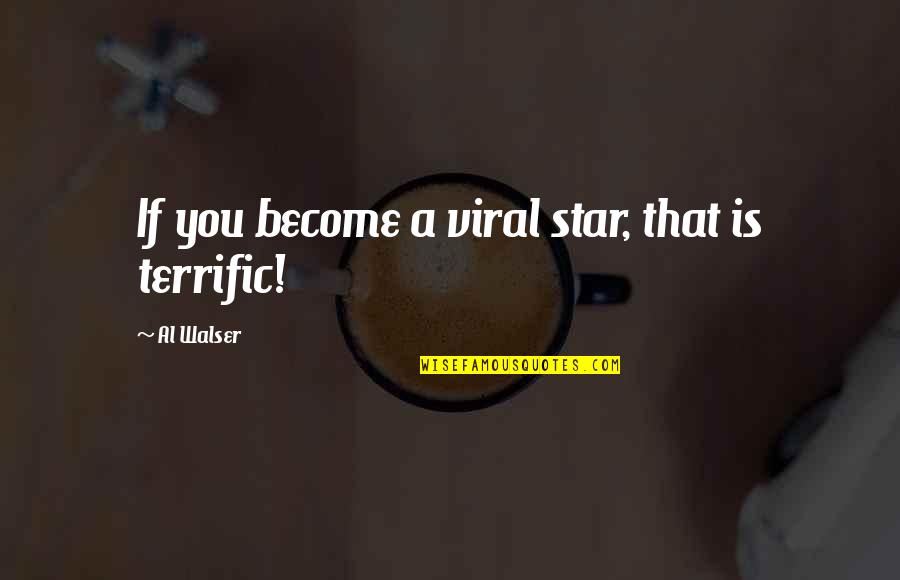 Timbas Dibujo Quotes By Al Walser: If you become a viral star, that is