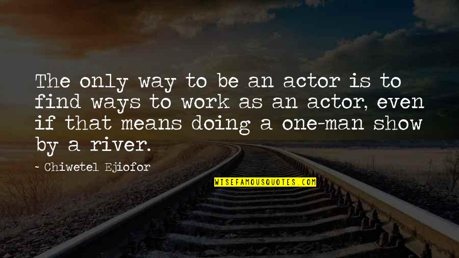 Timber Floor Quotes By Chiwetel Ejiofor: The only way to be an actor is Timber Floor Quotes By Chiwetel Ejiofor: The only way to be an actor is