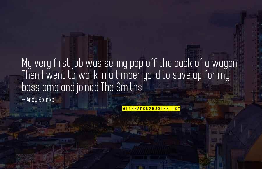 Timber Quotes By Andy Rourke: My very first job was selling pop off
