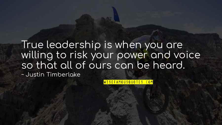 Timberlake's Quotes By Justin Timberlake: True leadership is when you are willing to