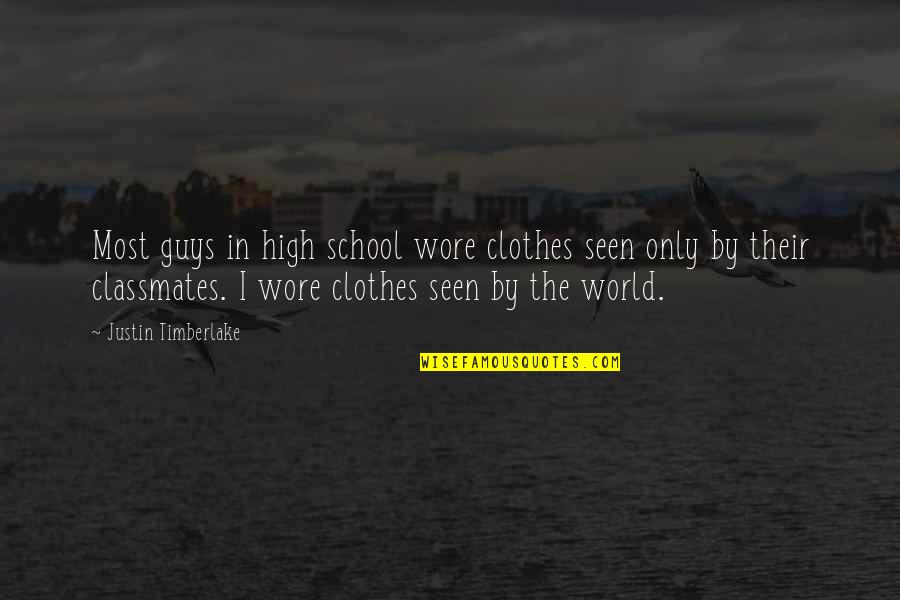 Timberlake's Quotes By Justin Timberlake: Most guys in high school wore clothes seen