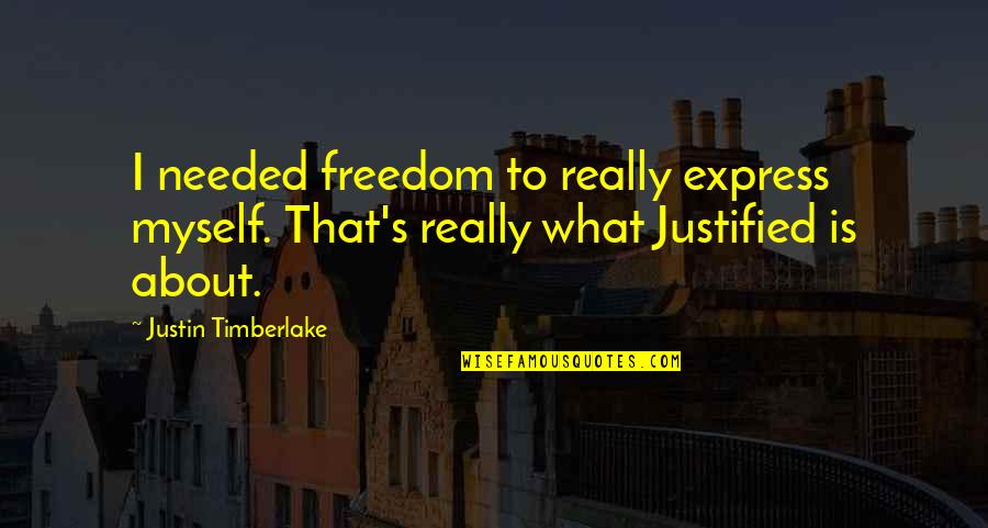 Timberlake's Quotes By Justin Timberlake: I needed freedom to really express myself. That's