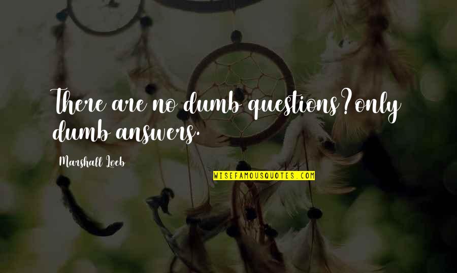 Timberlakes Shelton Quotes By Marshall Loeb: There are no dumb questions?only dumb answers.