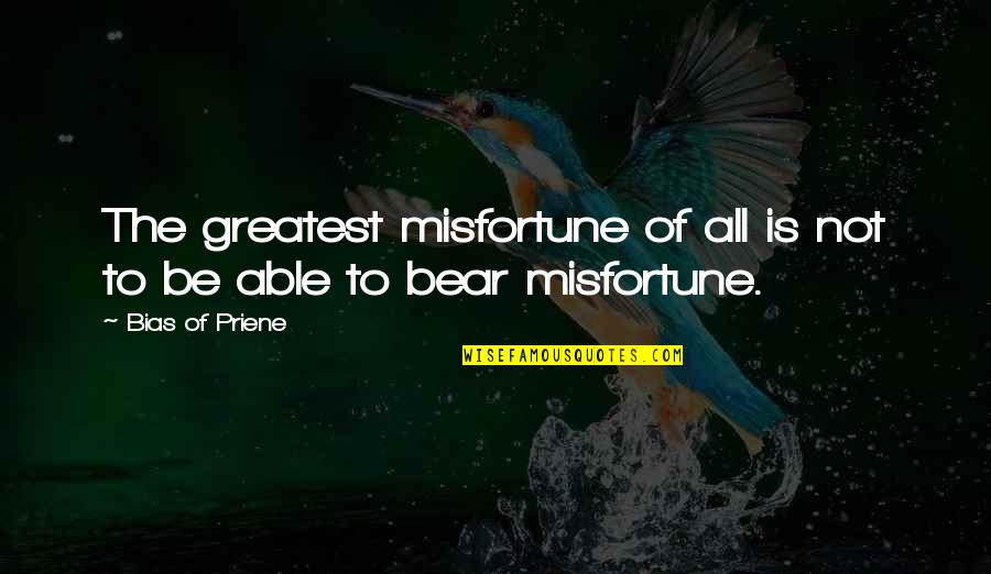 Timberlands Quotes By Bias Of Priene: The greatest misfortune of all is not to Timberlands Quotes By Bias Of Priene: The greatest misfortune of all is not to
