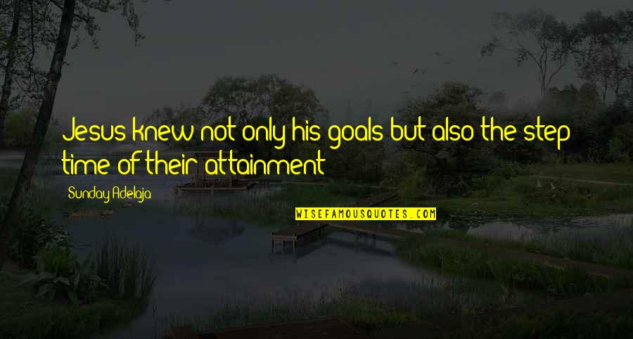 Timberlands Quotes By Sunday Adelaja: Jesus knew not only his goals but also
