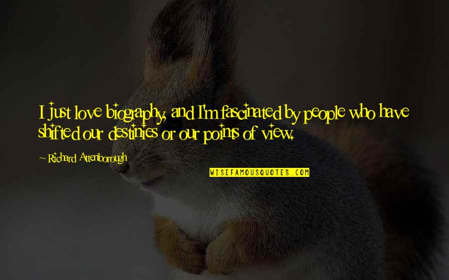 Timbiriche Con Quotes By Richard Attenborough: I just love biography, and I'm fascinated by Timbiriche Con Quotes By Richard Attenborough: I just love biography, and I'm fascinated by