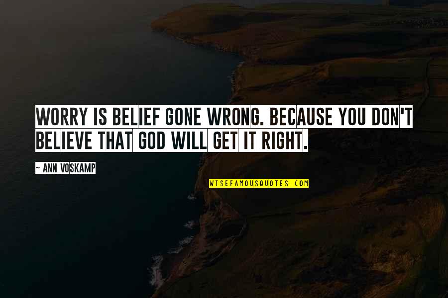 Timbiriche Members Quotes By Ann Voskamp: Worry is belief gone wrong. Because you don't