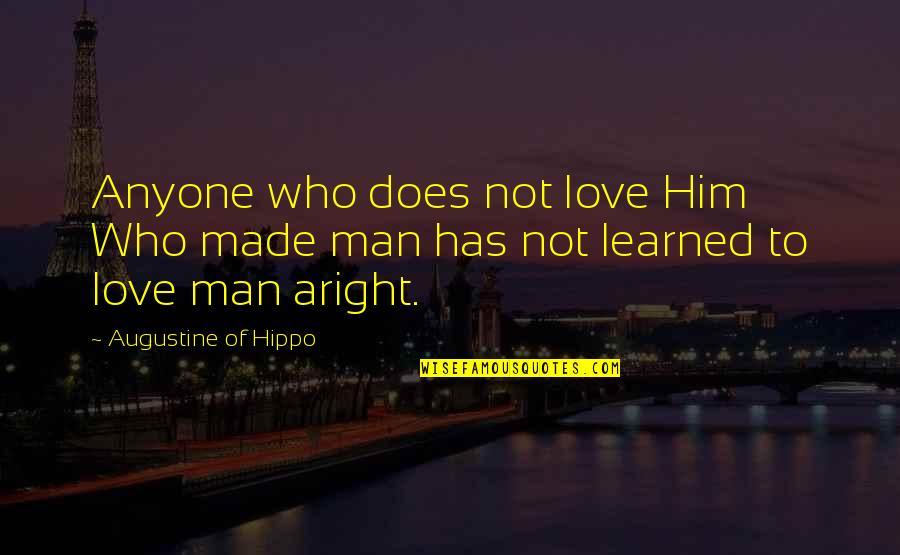 Timbrado De Nomina Quotes By Augustine Of Hippo: Anyone who does not love Him Who made