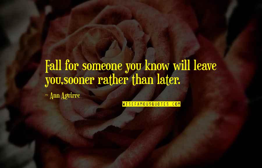 Timbrels Quotes By Ann Aguirre: Fall for someone you know will leave you,sooner