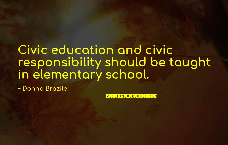 Timbuctoo Quotes By Donna Brazile: Civic education and civic responsibility should be taught