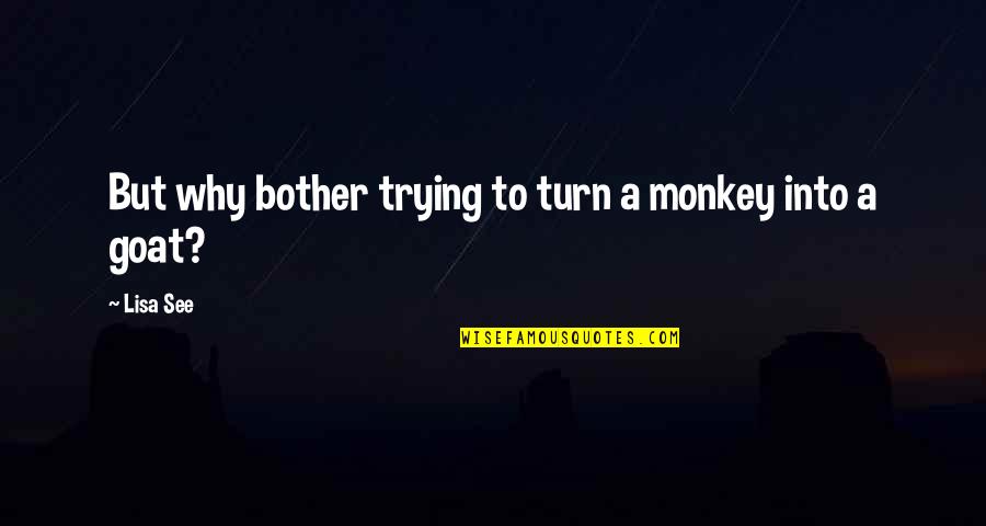 Timbuctoo Quotes By Lisa See: But why bother trying to turn a monkey