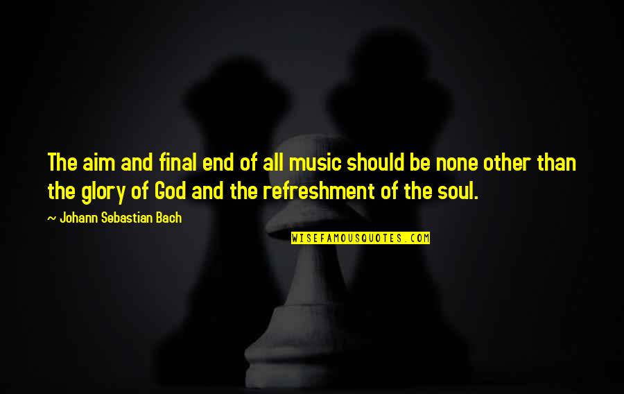 Timbuktu Movie Quotes By Johann Sebastian Bach: The aim and final end of all music Timbuktu Movie Quotes By Johann Sebastian Bach: The aim and final end of all music