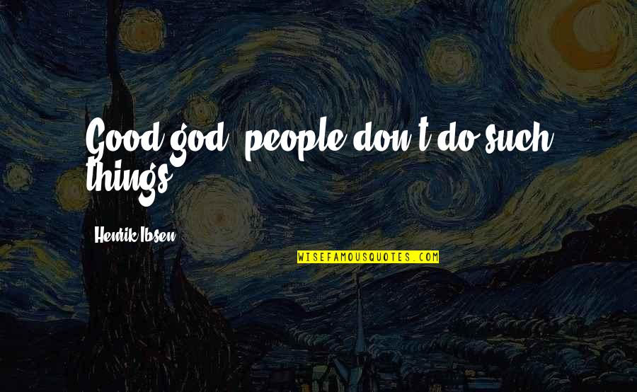 Timbuktu Quote Quotes By Henrik Ibsen: Good god, people don't do such things! Timbuktu Quote Quotes By Henrik Ibsen: Good god, people don't do such things!