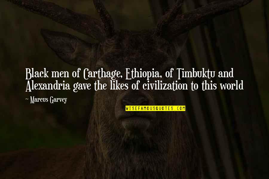 Timbuktu Quotes By Marcus Garvey: Black men of Carthage, Ethiopia, of Timbuktu and