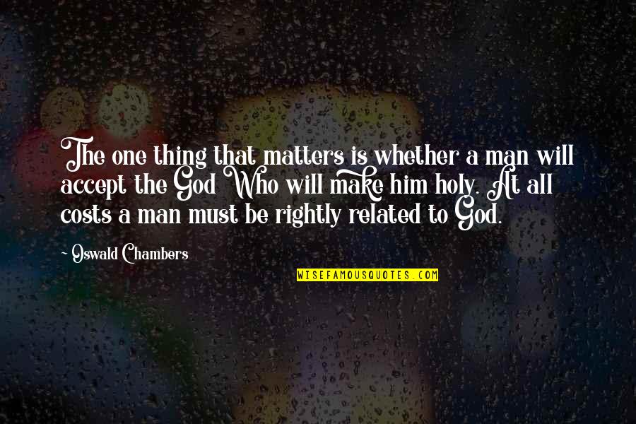 Timbuktuan Quotes By Oswald Chambers: The one thing that matters is whether a