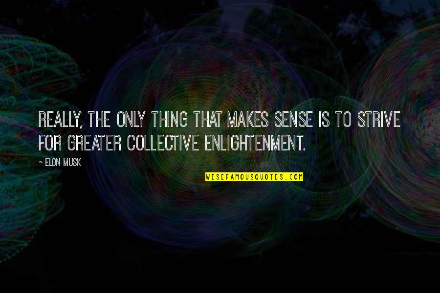 Timbulnya Ilmu Quotes By Elon Musk: Really, the only thing that makes sense is Timbulnya Ilmu Quotes By Elon Musk: Really, the only thing that makes sense is
