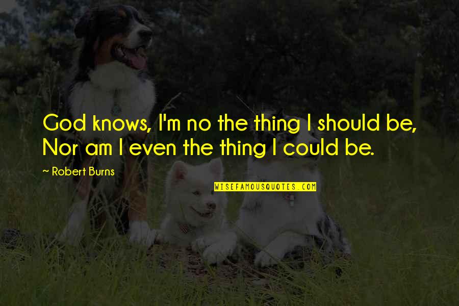 Time After Time Movie Quotes By Robert Burns: God knows, I'm no the thing I should