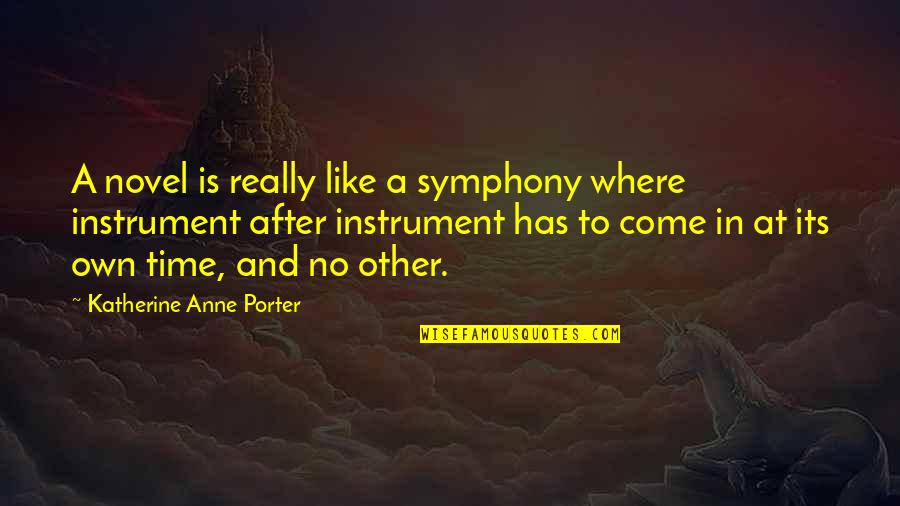 Time After Time Quotes By Katherine Anne Porter: A novel is really like a symphony where