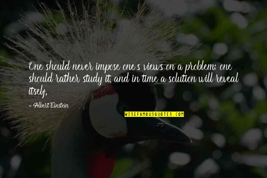 Time Albert Einstein Quotes By Albert Einstein: One should never impose one's views on a