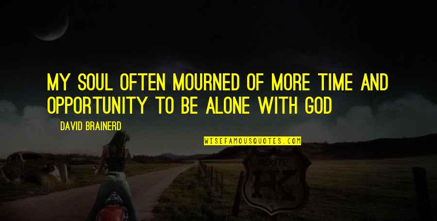 Time Alone With God Quotes By David Brainerd: My soul often mourned of more time and