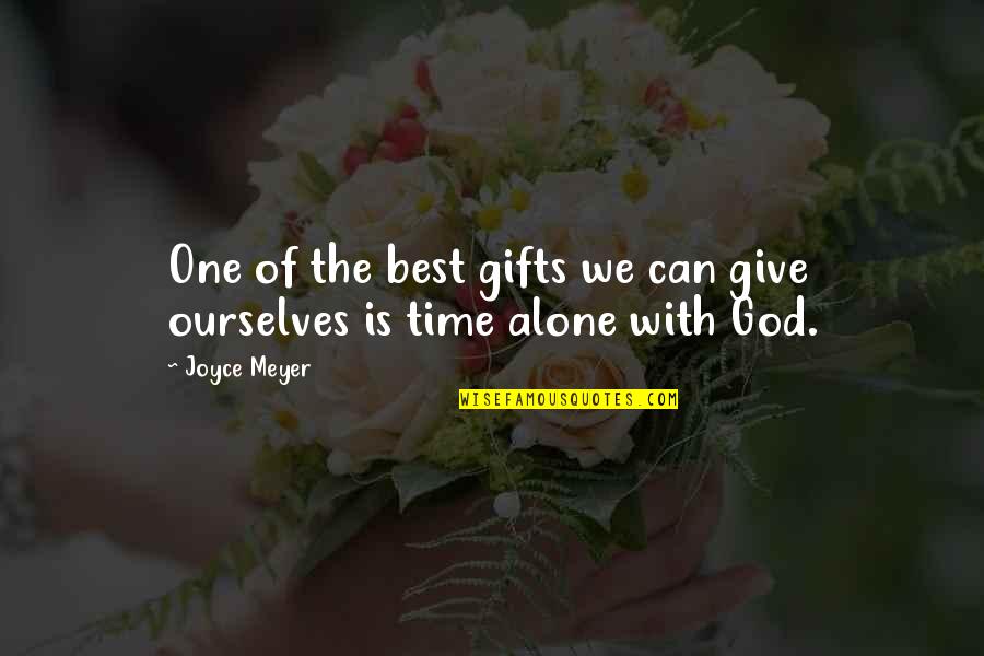 Time Alone With God Quotes By Joyce Meyer: One of the best gifts we can give
